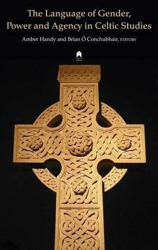 The Language of Gender, Power and Agency in Celtic Studies