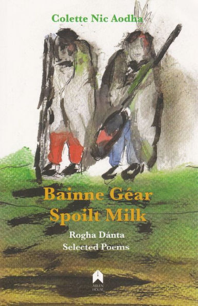 Bainne Gear : Spoilt Milk: Rogha Dánta : Selected Poems