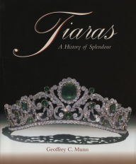 Title: Tiaras: A History of Splendour 1800-2000, Author: Goffrey C. Munn