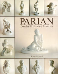 Title: Parian Ware: Copeland's Statuary Porcelain, Author: Robert Copeland