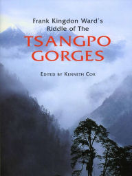 Title: Frank Kingdon Ward's Riddle Of The Tsangpo Gorges, Author: Kenneth Cox