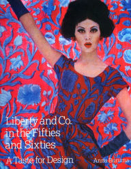 Title: Liberty & Co. in the Fifties and Sixties: A Taste for Design, Author: Anna Burma