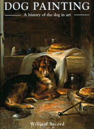 Title: Dog Painting: A History of the Dog in Art, Author: William Secord