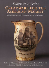 Title: Success to America: Creamware for the American Market, Author: Patricia A. Halfpenny