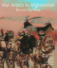 Title: War Artists in Afghanistan: Beyond the Wire, Author: Jules George