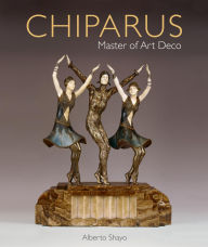 Title: Chiparus: Master of Art Deco, Author: Alberto Shayo