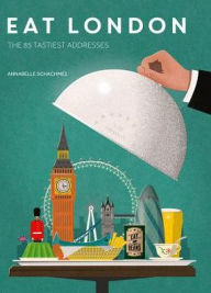 Title: Eat London: The 85 Tastiest Addresses, Author: Annabelle Schachmes