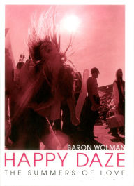 Title: Happy Daze: The Summers of Love, Author: Baron Wolman