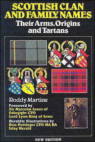 Title: Scottish Clan and Family Names: Their Arms, Origins and Tartans, Author: Roddy Martine