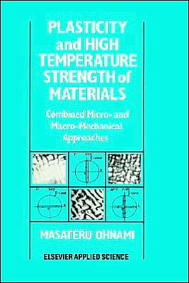 Plasticity and High Temperature Strength of Materials: Combined micro- and macro-mechanical approaches / Edition 1