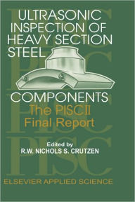 Title: Ultrasonic Inspection of Heavy Section Steel Components: The PISC II final report / Edition 1, Author: R.W. Nichols