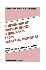 Title: Degradation of Lignocellulosics in Ruminants and in Industrial Processes / Edition 1, Author: J.M. van der Meer