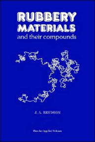 Title: Rubbery Materials and their Compounds / Edition 1, Author: J.A. Brydson