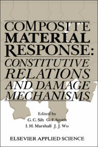 Title: Composite Material Response: Constitutive relations and damage mechanisms / Edition 1, Author: George C. Sih