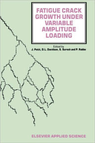 Title: Fatigue Crack Growth Under Variable Amplitude Loading / Edition 1, Author: J. Petit