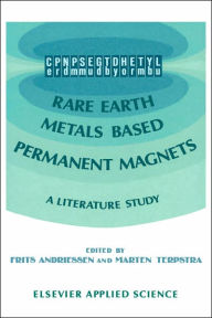 Title: Rare Earth Metals Based Permanent Magnets: A literature study / Edition 1, Author: F. Andriessen