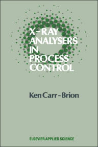 Title: X-Ray Analysers in Process Control / Edition 1, Author: K.G. Carr-Brion