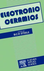Title: Electronic Ceramics / Edition 1, Author: B.C. Steele