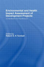 Environmental and Health Impact Assessment of Development Projects: A handbook for practitioners / Edition 1