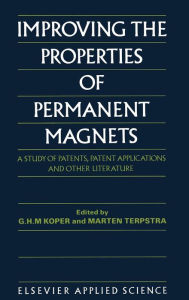 Title: Improving the Properties of Permanent Magnets: A Study of Patents, Patent Applications and Other Literature, Author: G.H.M. Koper