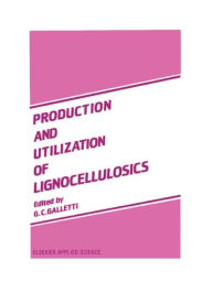 Title: Production and Utilization of Lignocellulosics: Plant refinery and breeding, analysis, feeding to herbivores, and economic aspects / Edition 1, Author: G.C. Galletti