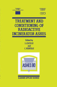 Title: Treatment and Conditioning of Radioactive Incinerator Ashes / Edition 1, Author: L. Cecille
