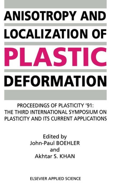 Anisotropy and Localization of Plastic Deformation: Proceedings of PLASTICITY '91: The Third International Symposium on Plasticity and Its Current Applications