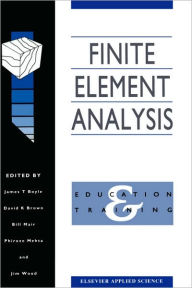 Title: Finite Element Analysis: Education and training / Edition 1, Author: J.T. Boyle