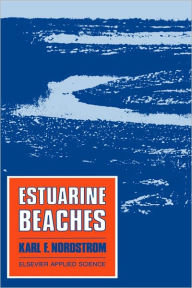 Title: Estuarine Beaches: An introduction to the physical and human factors affecting use and management of beaches in estuaries, lagoons, bays and fjords / Edition 1, Author: K.F. Nordstrom