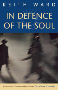 Title: In Defence of the Soul, Author: Keith Ward