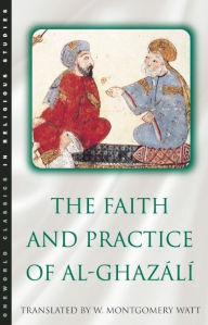 Title: The Faith and Practice of Al-Ghazali / Edition 2, Author: W. Montgomery Watt