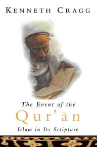 Title: The Event of the Quran: Islam in Its Scripture, Author: Kenneth Cragg