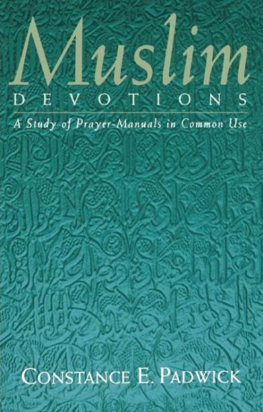 Muslim Devotions: A Study of Prayer-Manuals in Common Use