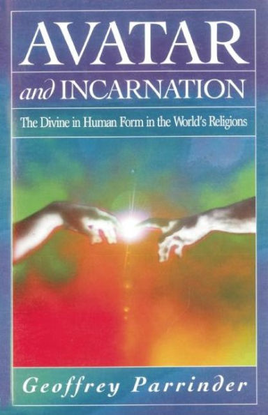 Avatar and Incarnation: The Divine in Human Form in the World's Religions