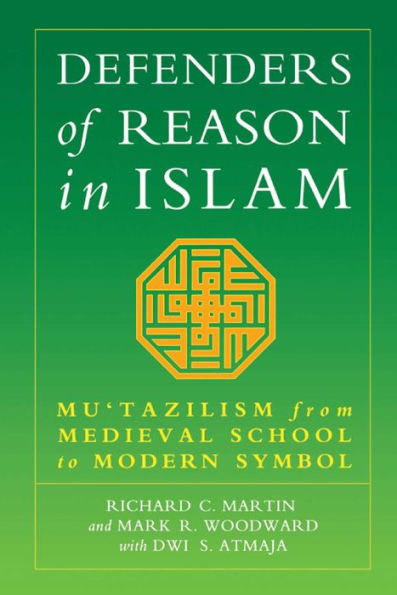 Defenders of Reason in Islam: Mu'tazilism from Medieval School to Modern Symbol