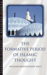 Title: The Formative Period of Islamic Thought, Author: W. Montgomery Watt