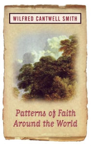 Title: Patterns of Faith Around the World / Edition 1, Author: Wilfred Cantwell Smith