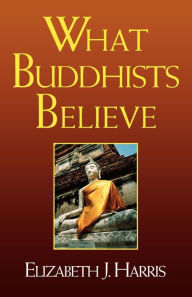 Title: What Buddhists Believe, Author: Elizabeth Harris