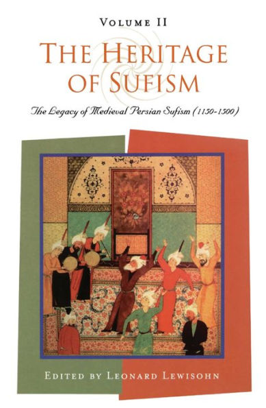 The Heritage of Sufism: Legacy Medieval Persian Sufism (1150-1500) v. 2