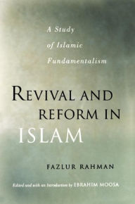 Title: Revival and Reform in Islam: A Study of Islamic Fundamentalism, Author: Fazlur Rahman