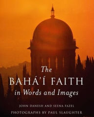 Title: The Baha'i Faith in Words and Images, Author: John Danesh