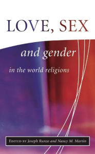 Title: Love, Sex and Gender in the World Religions, Author: Joseph Runzo PH.D.