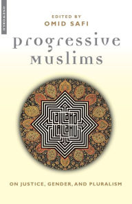 Title: Progressive Muslims: On Justice, Gender and Pluralism, Author: Omid Safi