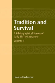 Title: Tradition and Survival: A Bibliographical Survey of Early Shi'ite Literature, Author: Modarressi Hossein