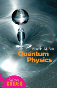 Title: Quantum Physics: A Beginner's Guide, Author: Alastair Rae