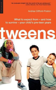 Title: Tweens: What to Expect from- and How to Survive- Your Child's Preteen Years, Author: Andrea Clifford-Poston