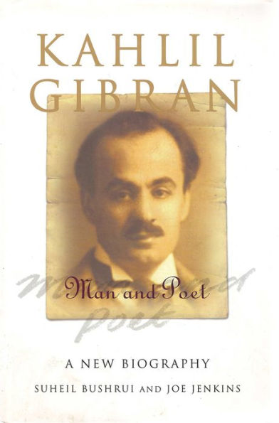 Kahlil Gibran: Man and Poet