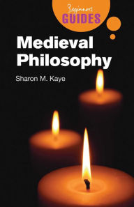 Title: Medieval Philosophy: A Beginner's Guide, Author: Sharon M. Kaye