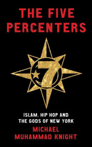Title: The Five Percenters: Islam, Hip-hop and the Gods of New York, Author: Michael Muhammad Knight