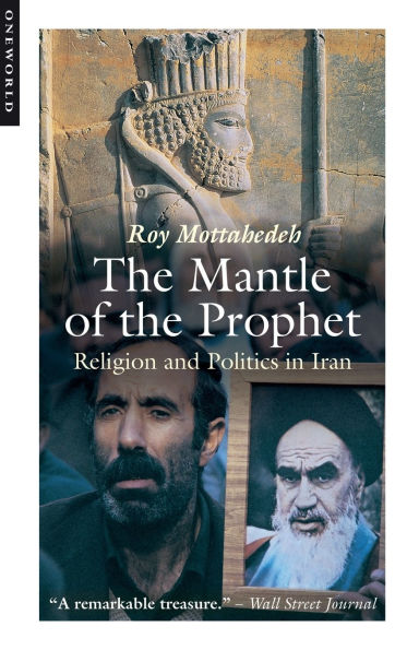 The Mantle of the Prophet: Religion and Politics in Iran / Edition 2